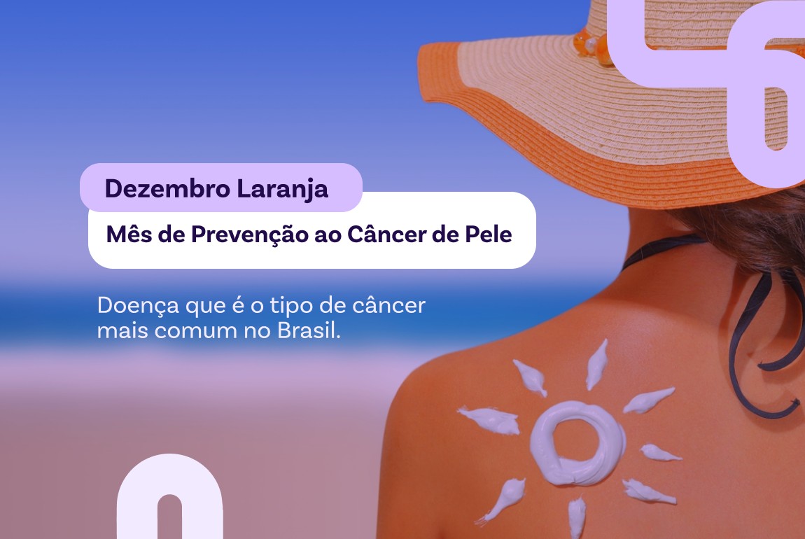 01/12  Dezembro Laranja - Mês de Prevenção ao Câncer da Pele