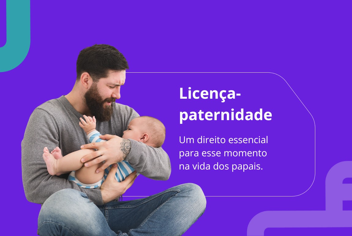 Licença-paternidade, um direito de todos os pais.